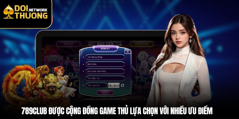 789club được cộng đồng game thủ lựa chọn với nhiều ưu điểm