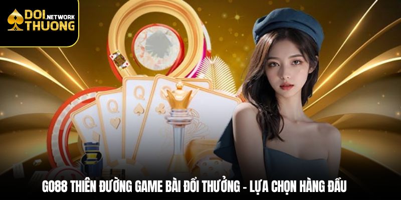 Go88 thiên đường game bài đổi thưởng - Lựa chọn hàng đầu