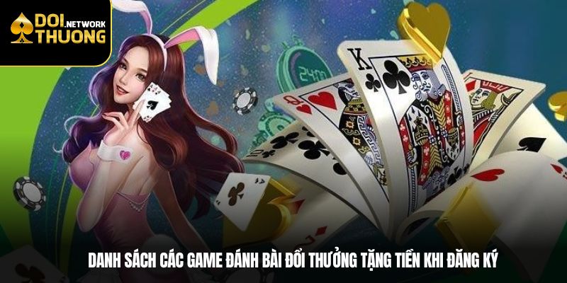 Danh sách các game đánh bài đổi thưởng tặng tiền khi đăng ký