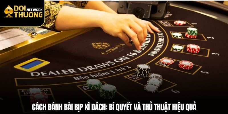 Cách đánh bài bịp xì dách: Bí quyết và thủ thuật hiệu quả