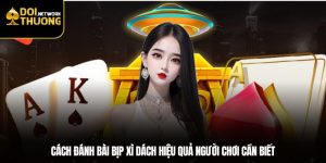 Cách Đánh Bài Bịp Xì Dách Hiệu Quả Người Chơi Cần Biết