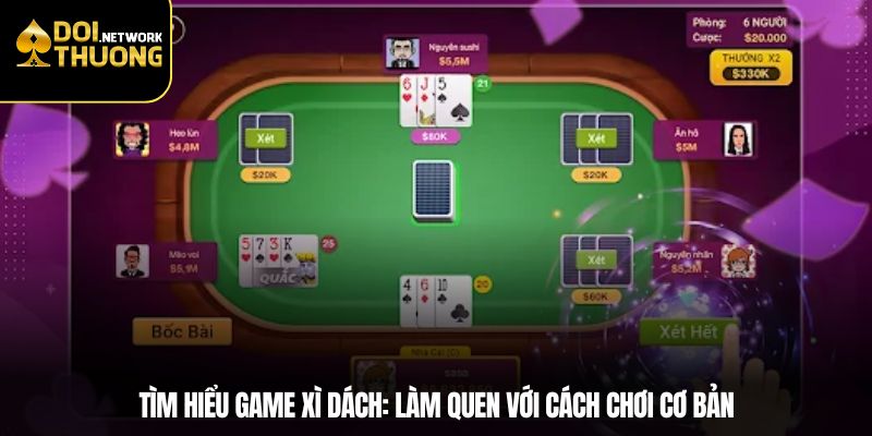 Tìm hiểu game xì dách: Làm quen với cách chơi cơ bản
