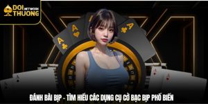 Đánh Bài Bịp – Tìm Hiểu Các Dụng Cụ Cờ Bạc Bịp Phổ Biến