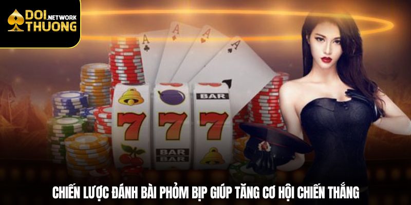 Chiến lược đánh bài phỏm bịp giúp tăng cơ hội chiến thắng