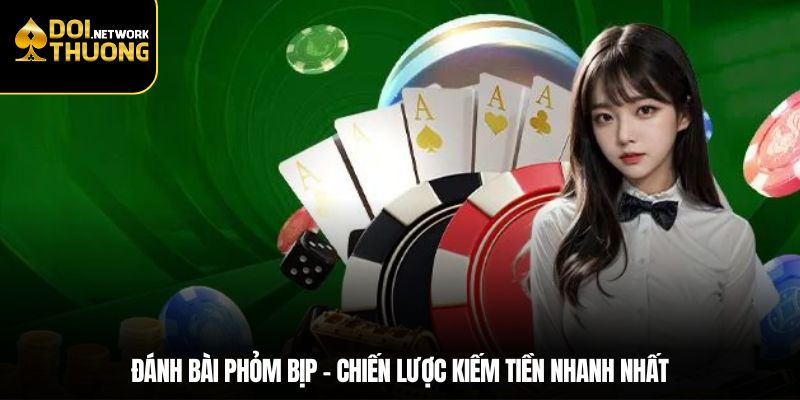 Đánh Bài Phỏm Bịp - Chiến Lược Kiếm Tiền Nhanh Nhất