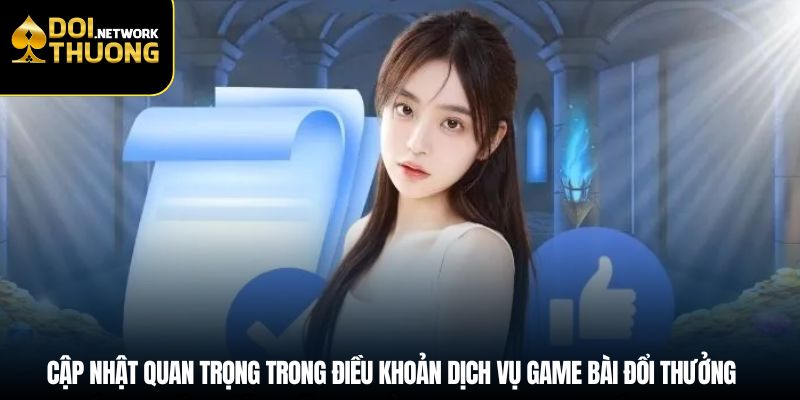 Cập nhật quan trọng trong điều khoản dịch vụ game bài đổi thưởng