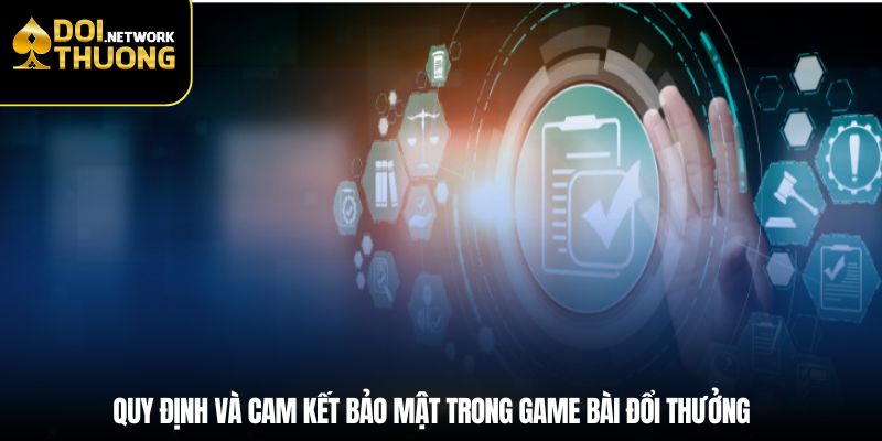 Quy định và cam kết bảo mật trong game bài đổi thưởng