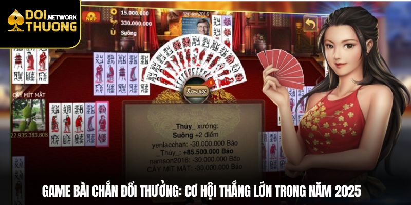 Game Bài Chắn Đổi Thưởng: Cơ Hội Thắng Lớn Trong Năm 2025
