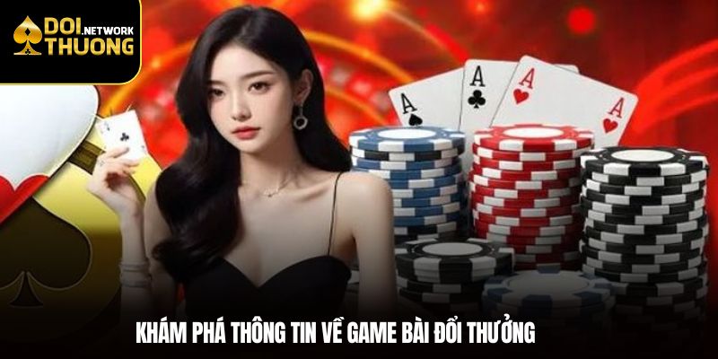 Khám phá thông tin về game bài đổi thưởng