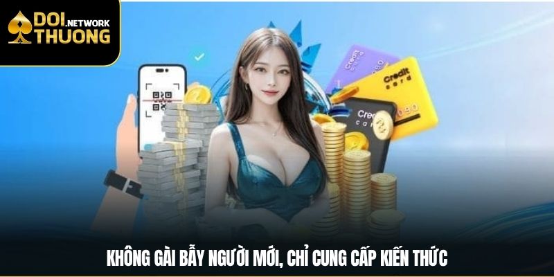 Không gài bẫy người mới, chỉ cung cấp kiến thức