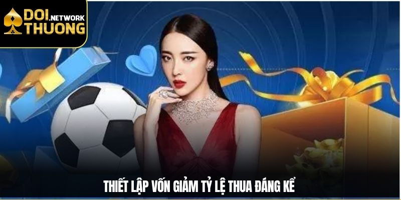 Thiết lập vốn giảm tỷ lệ thua đáng kể