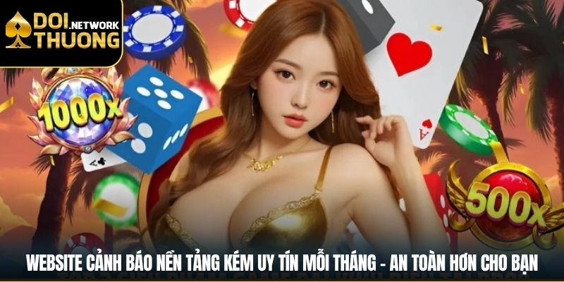 Website cảnh báo nền tảng kém uy tín mỗi tháng – an toàn hơn cho bạn