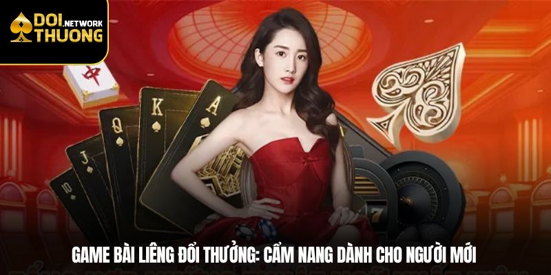 Game Bài Liêng Đổi Thưởng: Cẩm Nang Dành Cho Người Mới 