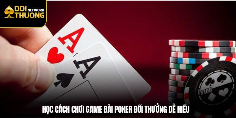 Học cách chơi game bài poker đổi thưởng dễ hiểu