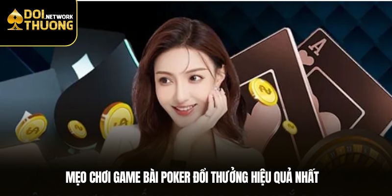 Mẹo chơi game bài poker đổi thưởng hiệu quả nhất