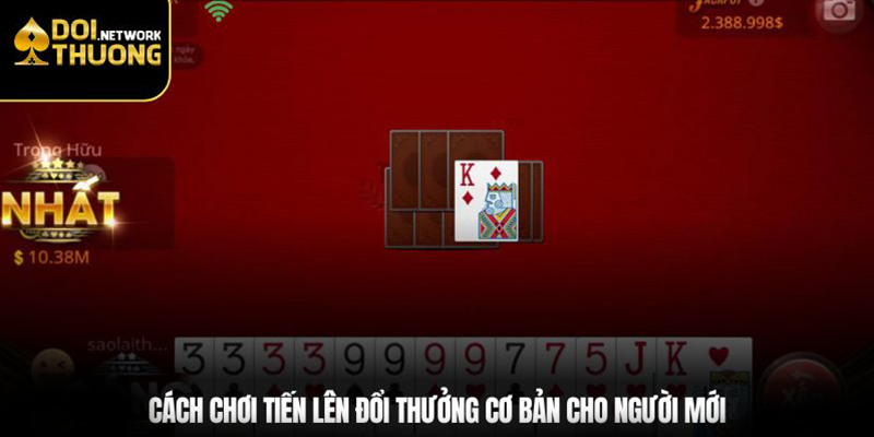 Cách chơi Tiến Lên đổi thưởng cơ bản cho người mới