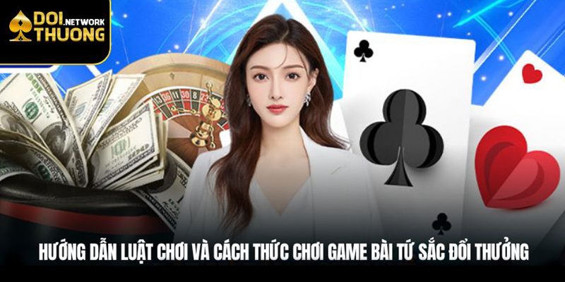 Hướng dẫn luật chơi và cách thức chơi game bài tứ sắc đổi thưởng