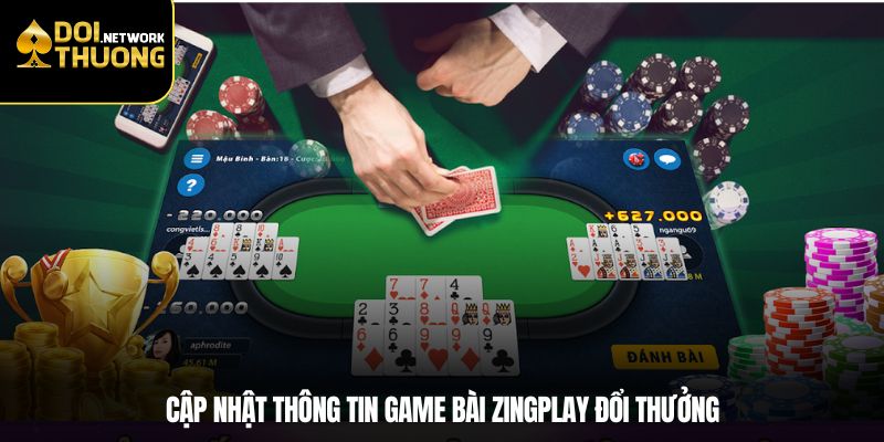 Cập nhật thông tin game bài ZingPlay đổi thưởng