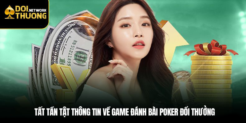 Tất tần tật thông tin về game đánh bài Poker đổi thưởng
