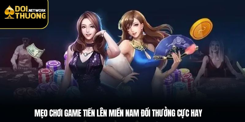 Mẹo chơi game tiến lên miền nam đổi thưởng cực hay