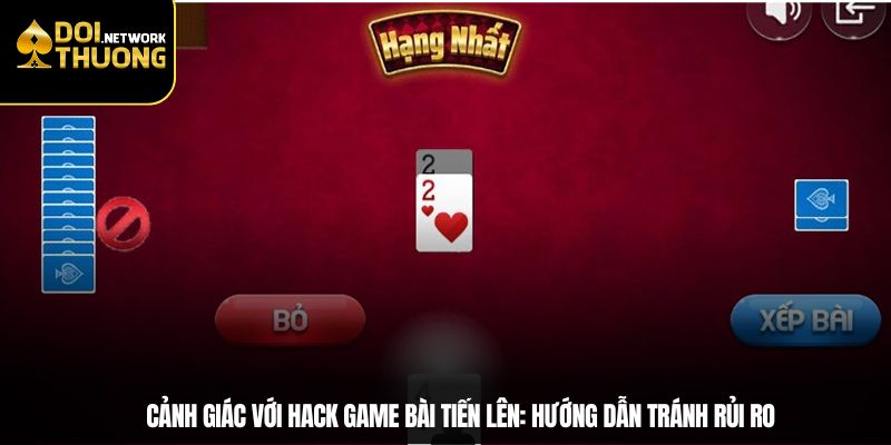 Cảnh giác với hack game bài Tiến Lên: Hướng dẫn tránh rủi ro