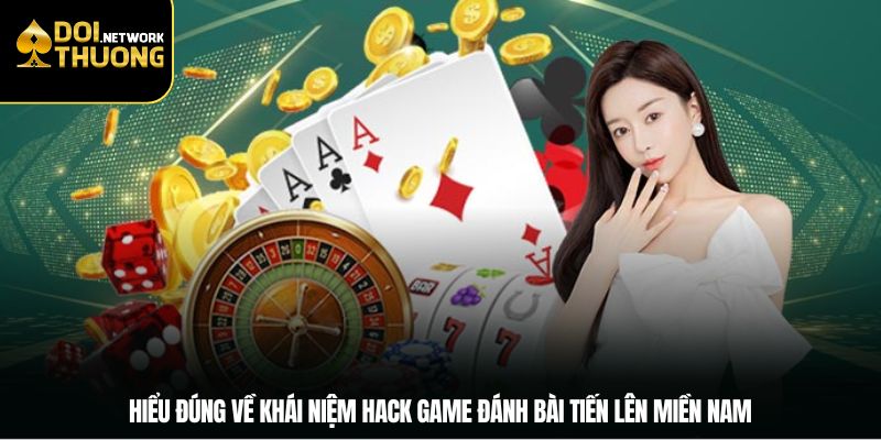 Hiểu đúng về khái niệm hack game đánh bài tiến lên