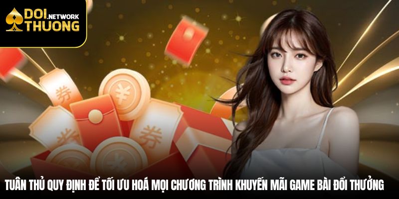 Tuân thủ quy định để tối ưu hoá mọi chương trình khuyến mãi game bài đổi thưởng