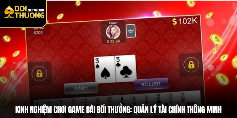 Kinh nghiệm chơi game bài đổi thưởng: Quản lý tài chính thông minh