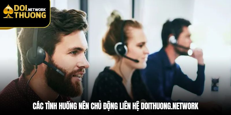 Các tình huống nên chủ động liên hệ doithuong.network