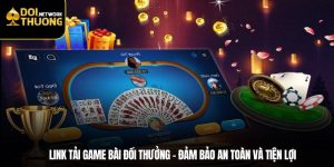 Link Tải Game Bài Đổi Thưởng – Đảm Bảo An Toàn và Tiện Lợi