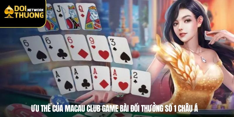 Ưu thế của Macau Club macau club game bài đổi thưởng số 1 châu á