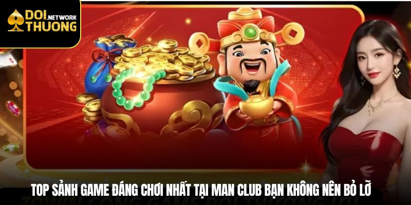 Top sảnh game đáng chơi nhất tại Man Club bạn không nên bỏ lỡ