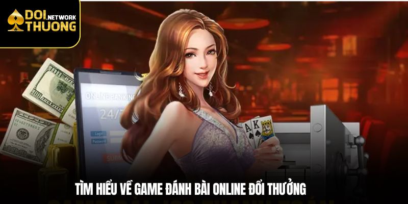Tìm hiểu về game đánh bài online đổi thưởng