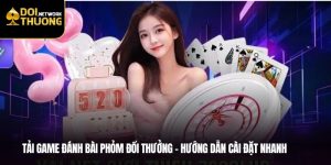 Tải Game Đánh Bài Phỏm Đổi Thưởng – Hướng Dẫn Cài Đặt Nhanh