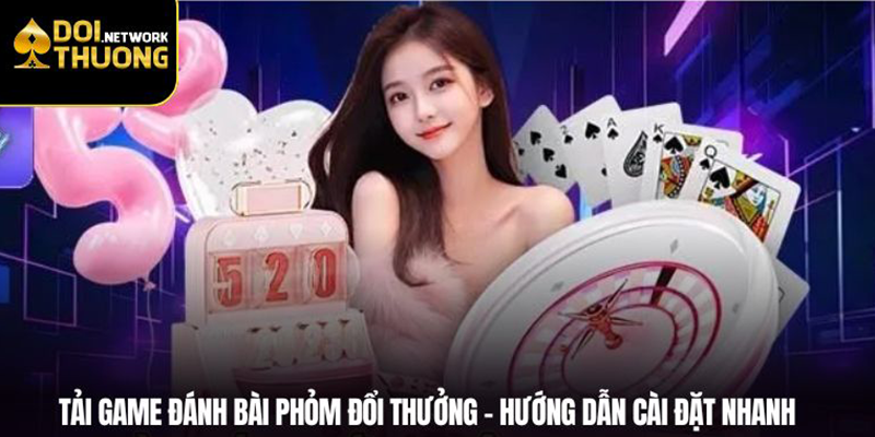 Hướng dẫn tải game đánh bài Phỏm đổi thưởng nhanh chóng