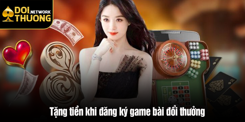 game đánh bài đổi thưởng tặng tiền khi đăng ký