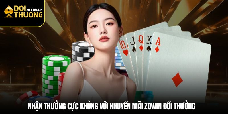 Nhận thưởng cực khủng với khuyến mãi Zowin đổi thưởng