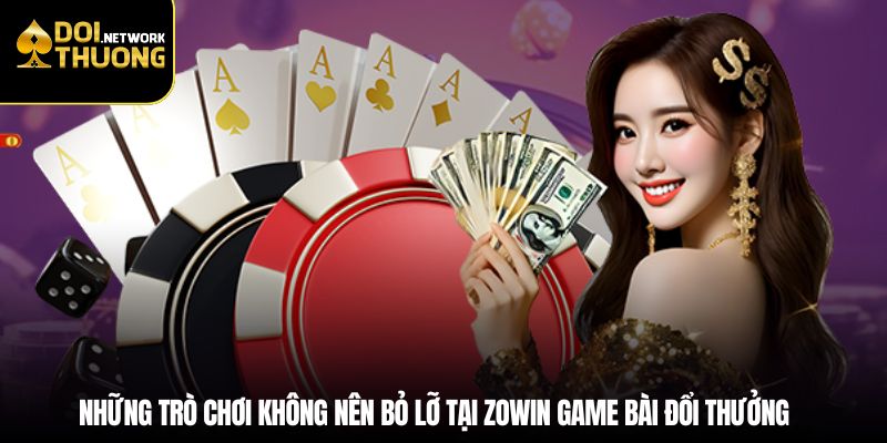Những trò chơi không nên bỏ lỡ tại Zowin game bài đổi thưởng